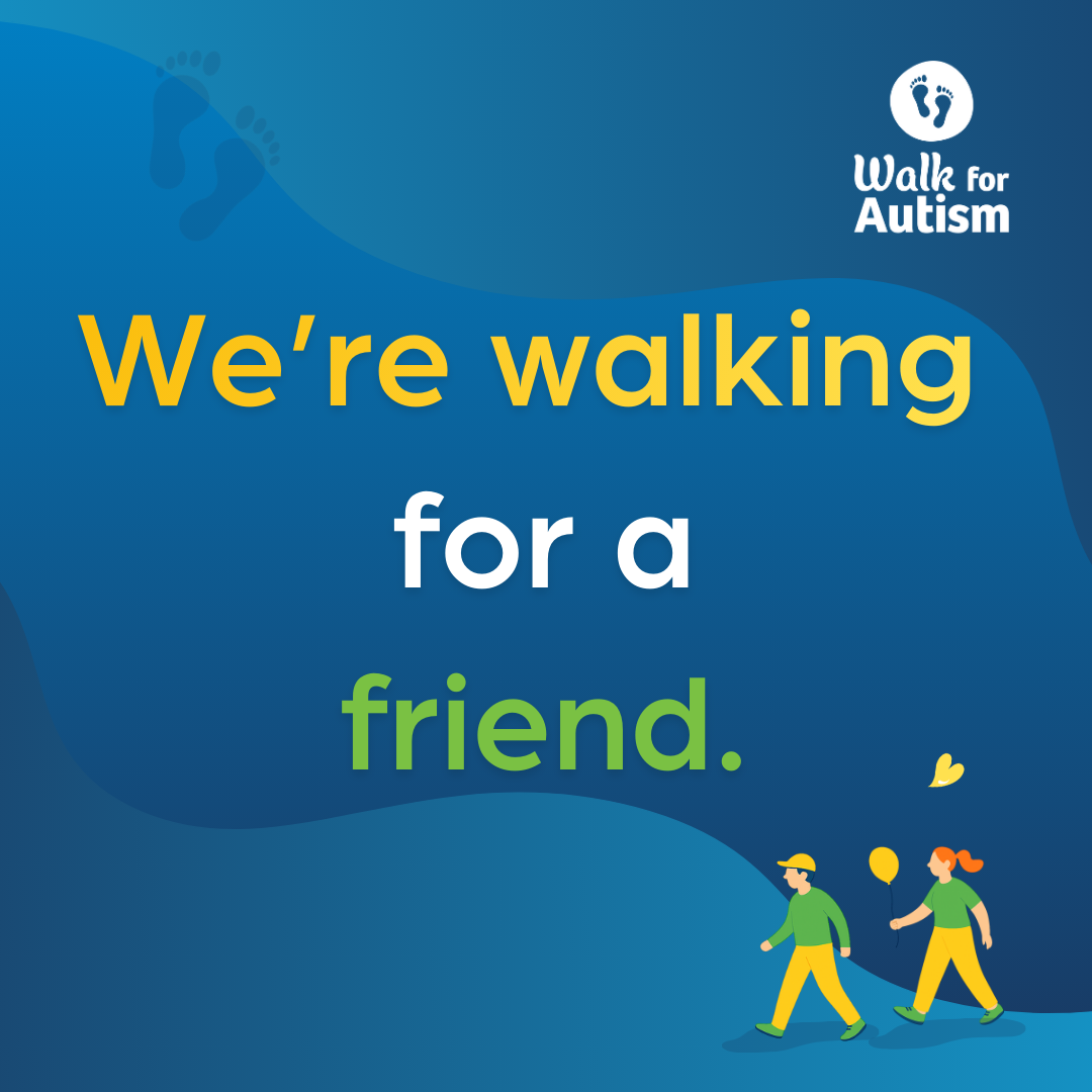 We're walking for a friend